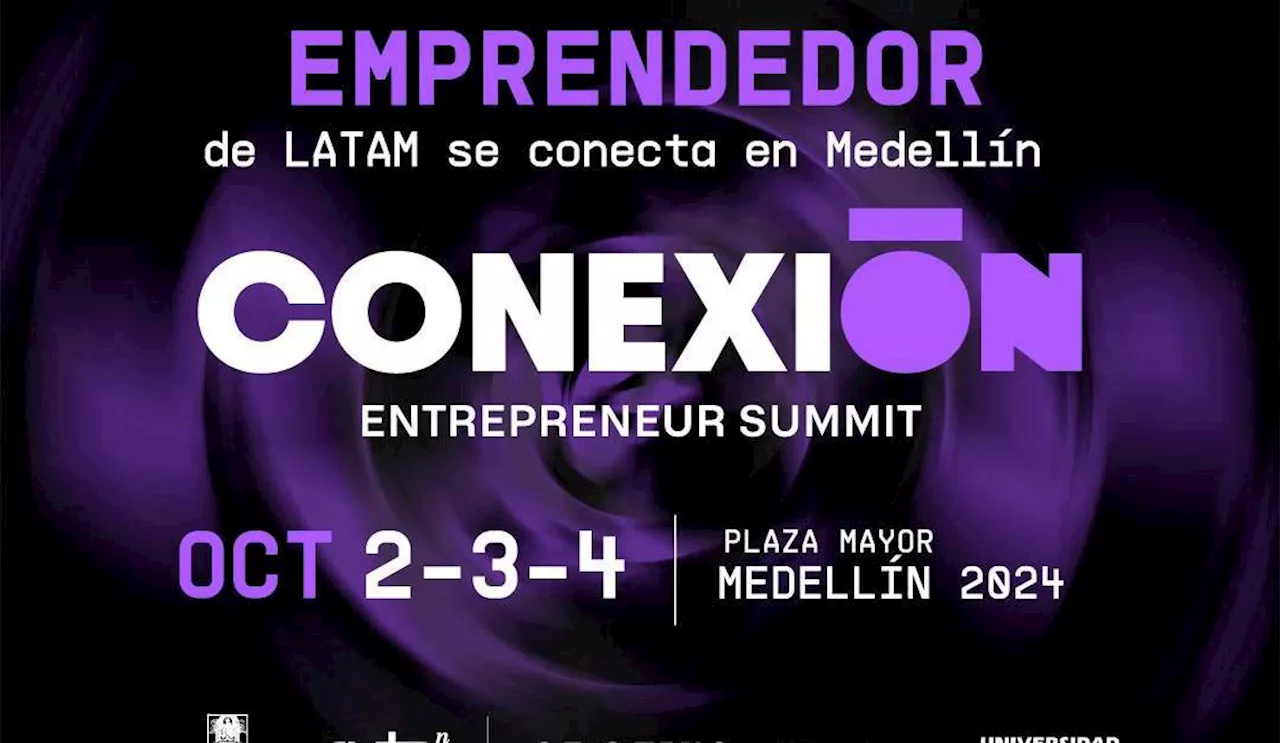 Conexión: Entrepreneur Summit, el evento que reúne a los emprendedores más tesos en Medellín