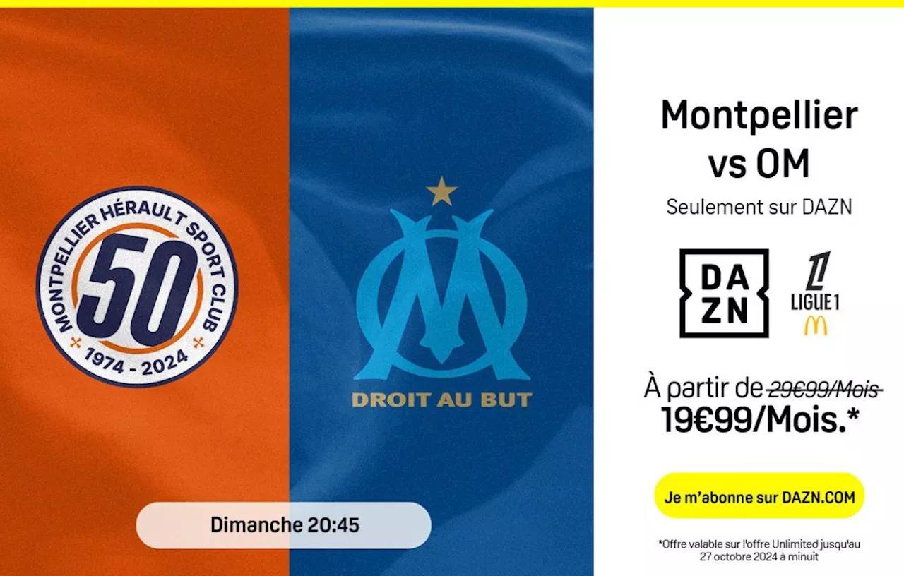 Ligue 1 McDonald’s Montpellier - OM : le bon plan DAZN pour voir le match en streaming