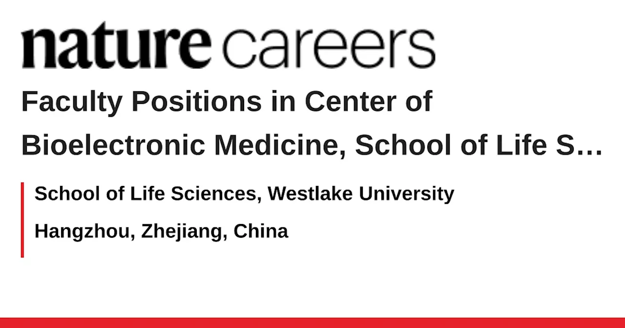 Tenure-Track/Tenured Faculty Positions at Westlake University's Center of Bioelectronic Medicine