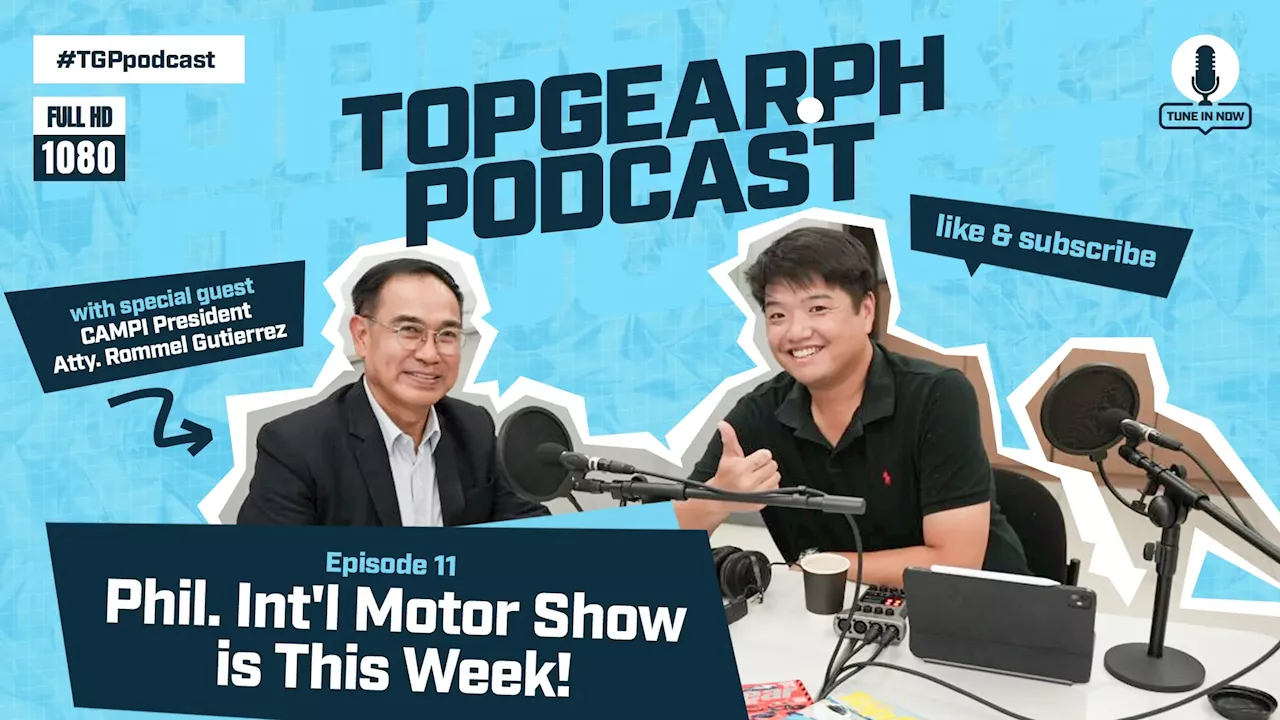 Top Gear PH Podcast Episode 11: The Philippine International Motor Show is upon us!