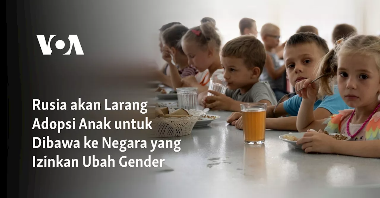 Rusia akan Larang Adopsi Anak untuk Dibawa ke Negara yang Izinkan Ubah Gender