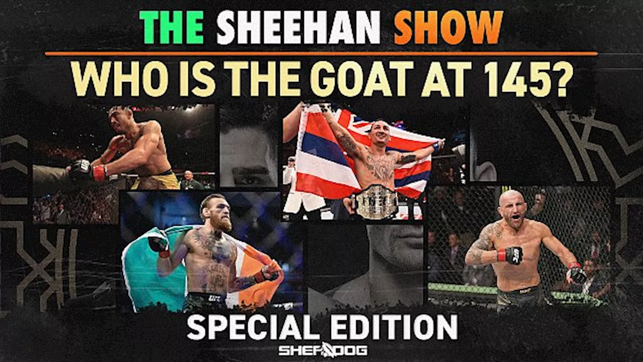 The Sheehan Show: Who Is The Featherweight GOAT?