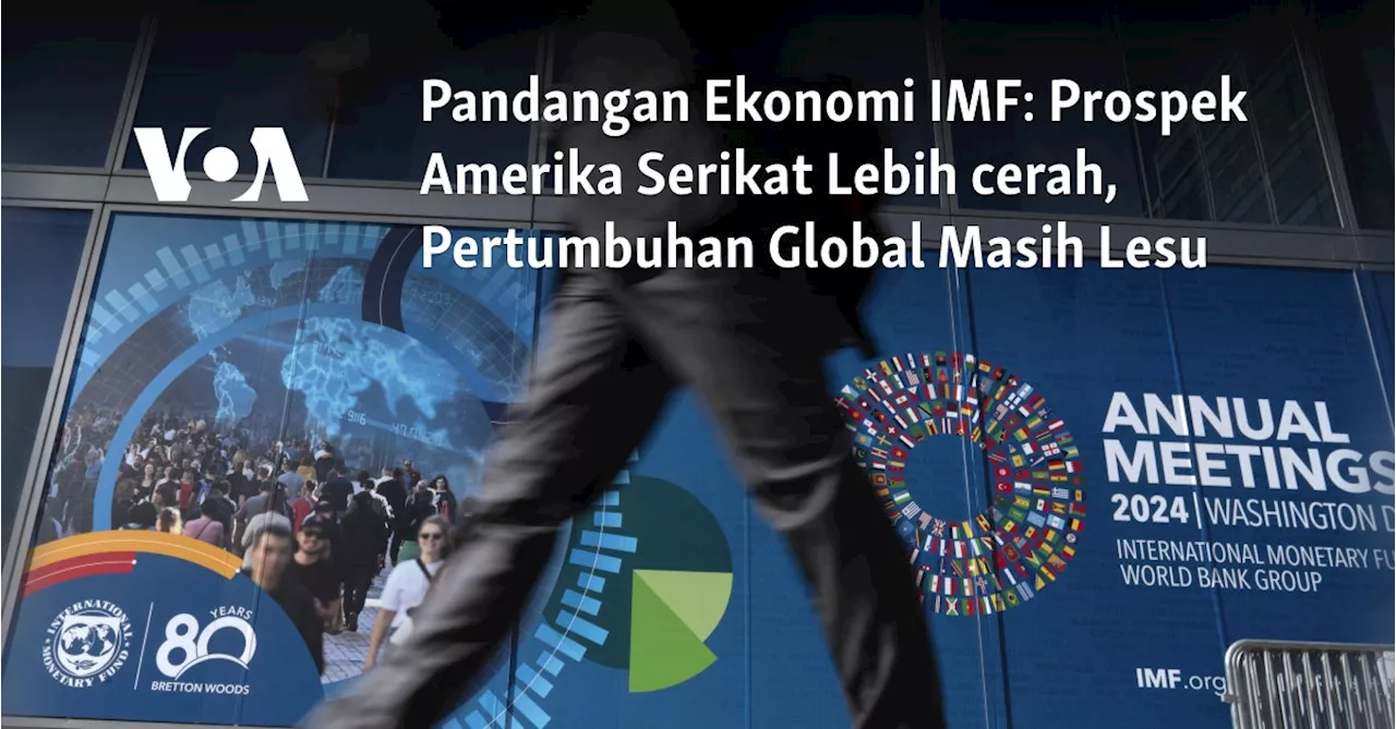 Pandangan Ekonomi IMF: Prospek Amerika Serikat Lebih cerah, Pertumbuhan Global Masih Lesu