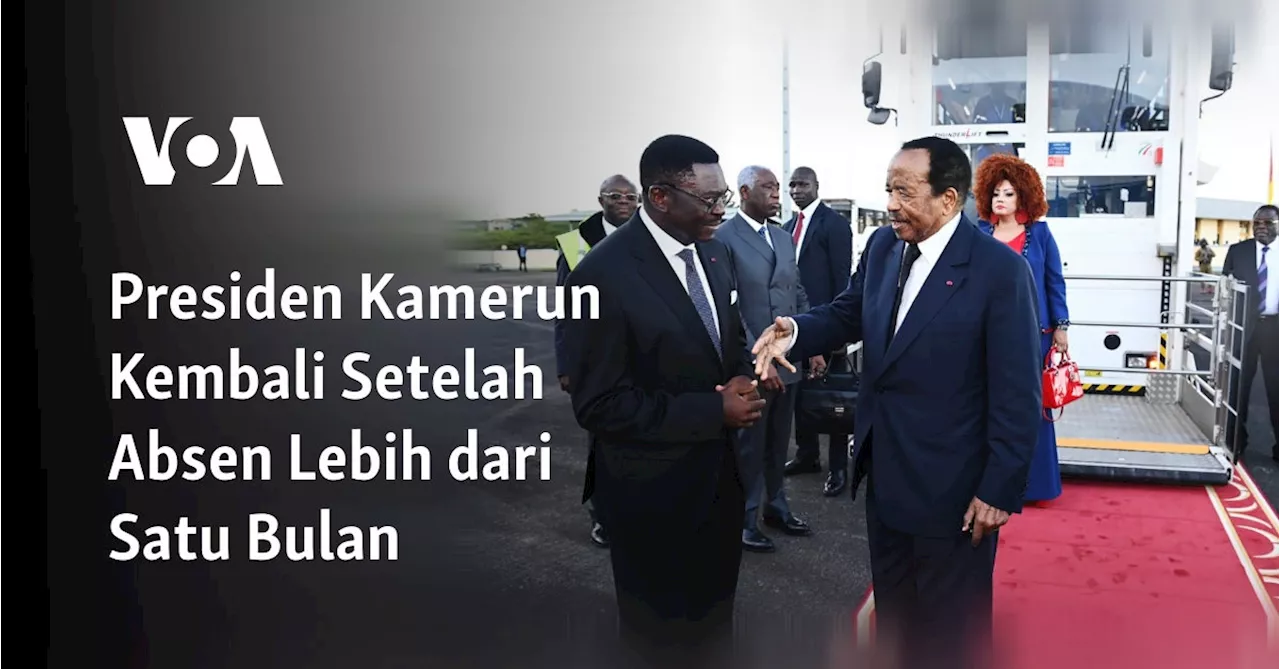 Presiden Kamerun Kembali Setelah Absen Lebih dari Satu Bulan