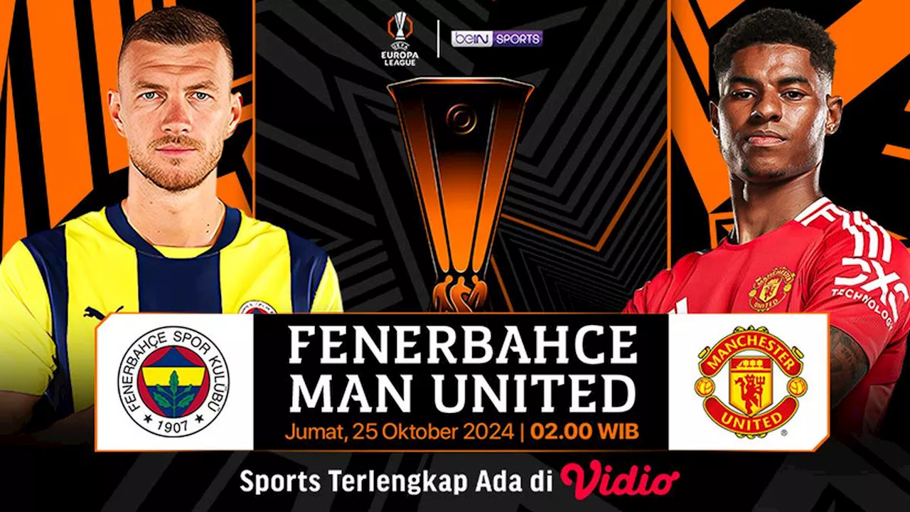 Siaran Langsung Liga Europa: Fenerbahce vs Manchester United di Vidio