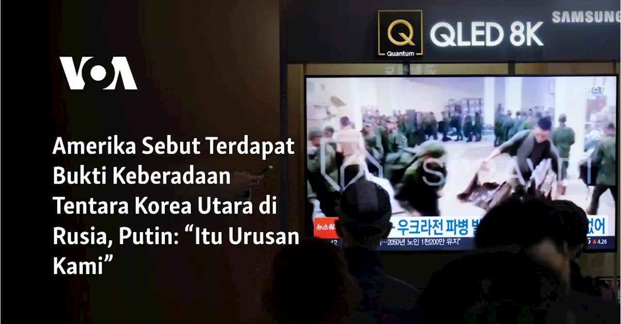 Amerika Sebut Terdapat Bukti Keberadaan Tentara Korea Utara di Rusia, Putin: “Itu Urusan Kami”