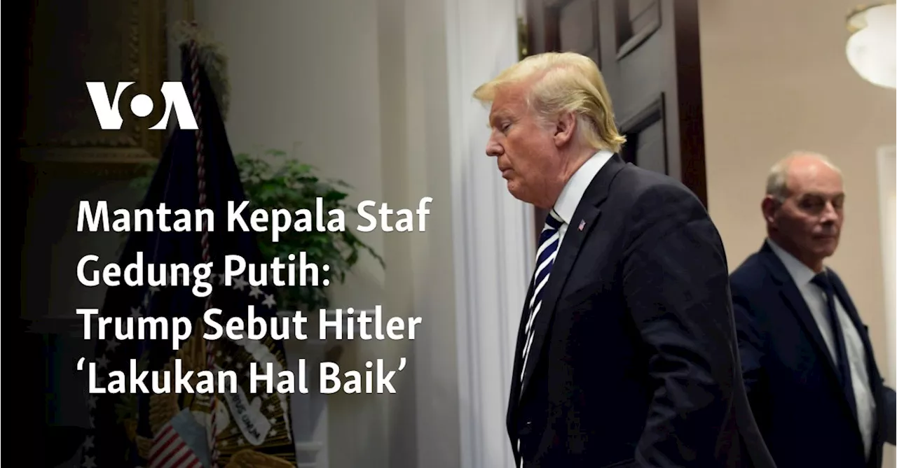 Mantan Kepala Staf Gedung Putih: Trump Sebut Hitler ‘Lakukan Hal Baik’