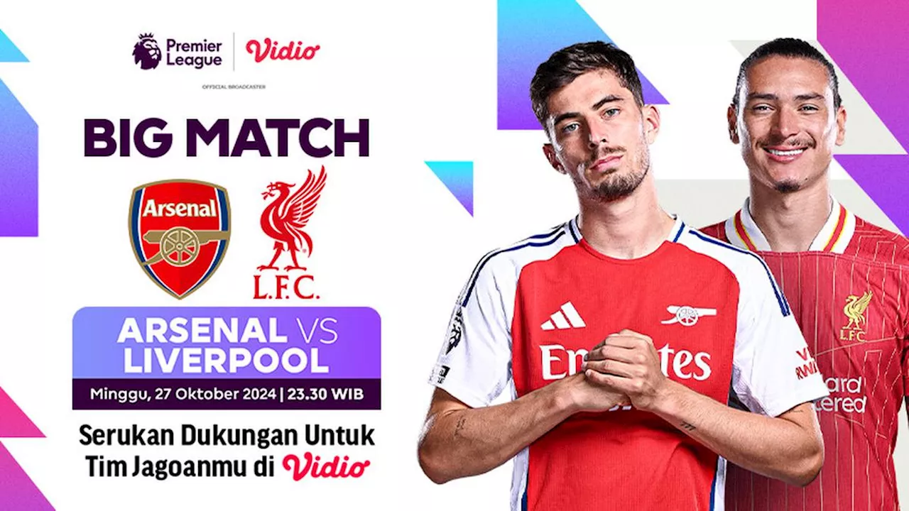 Link Siaran Langsung Liga Inggris 2024/2025: Arsenal vs Liverpool di Vidio