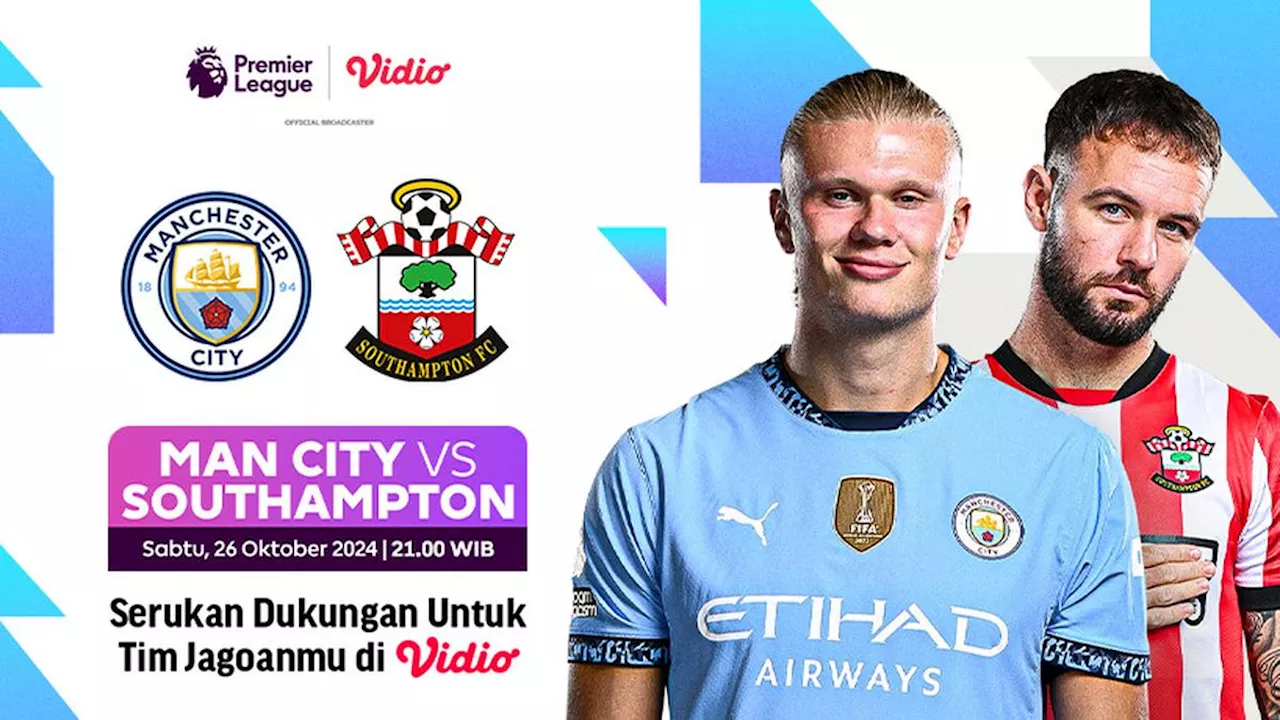 Link Siaran Langsung Liga Inggris: Manchester City vs Southampton di Vidio