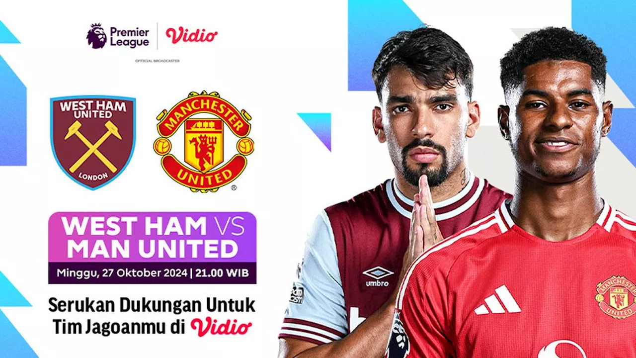 Link Siaran Langsung West Ham vs Manchester United di Vidio