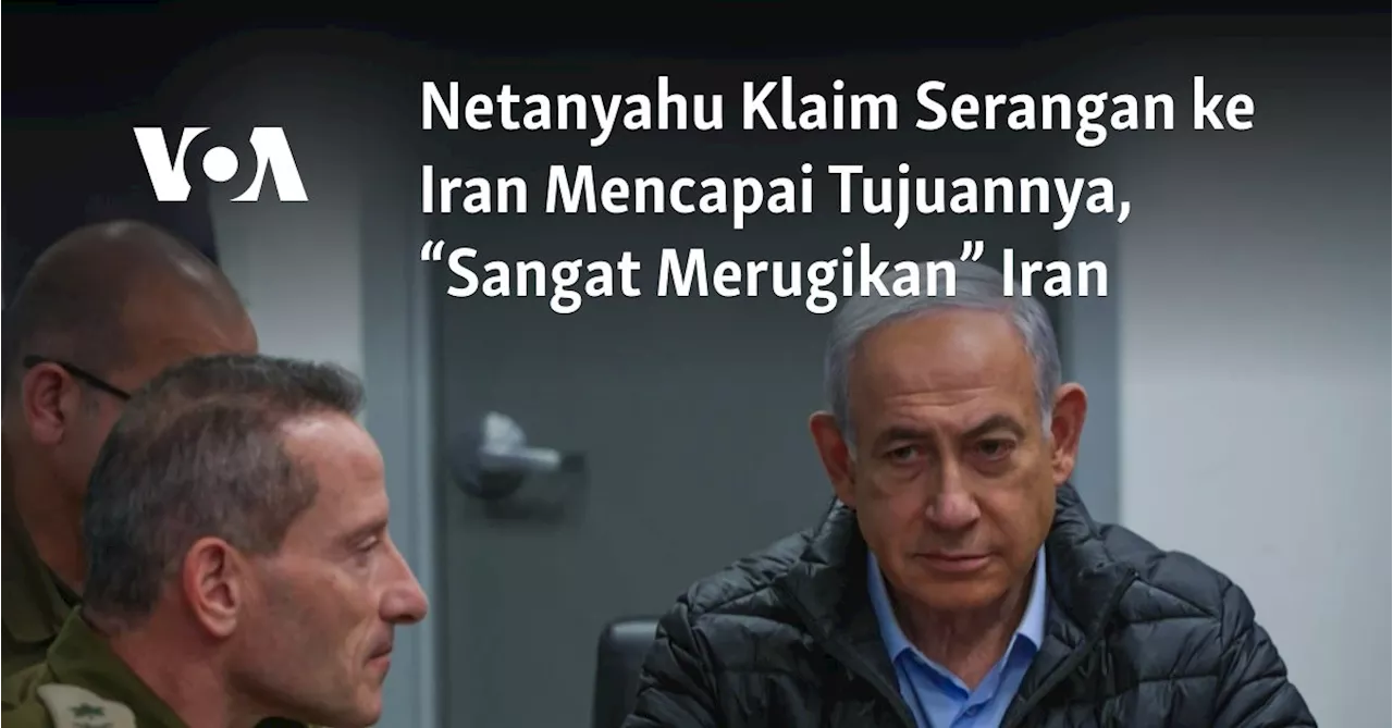 Netanyahu Klaim Serangan ke Iran Mencapai Tujuannya, “Sangat Merugikan” Iran