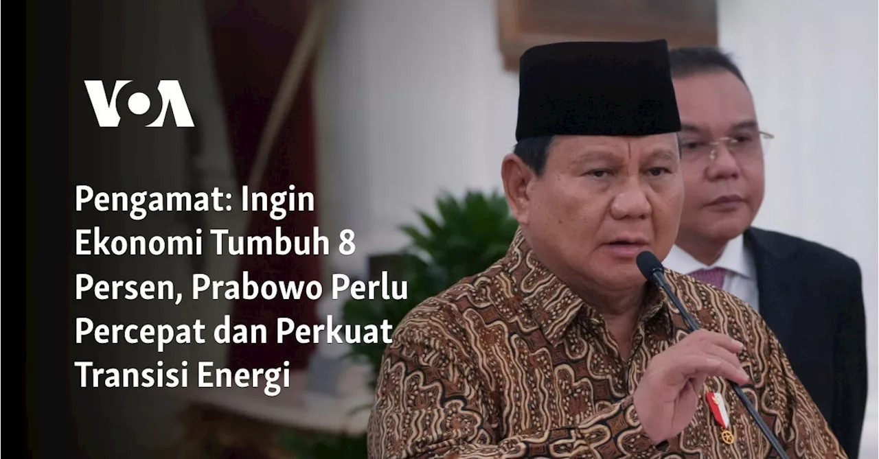 Pengamat: Ingin Ekonomi Tumbuh 8 Persen, Prabowo Perlu Percepat dan Perkuat Transisi Energi