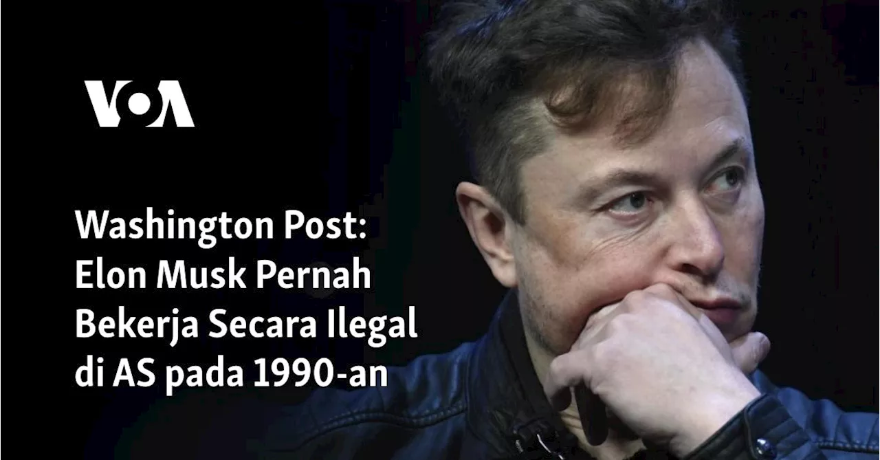 Washington Post: Elon Musk Pernah Bekerja Secara Ilegal di AS pada 1990-an