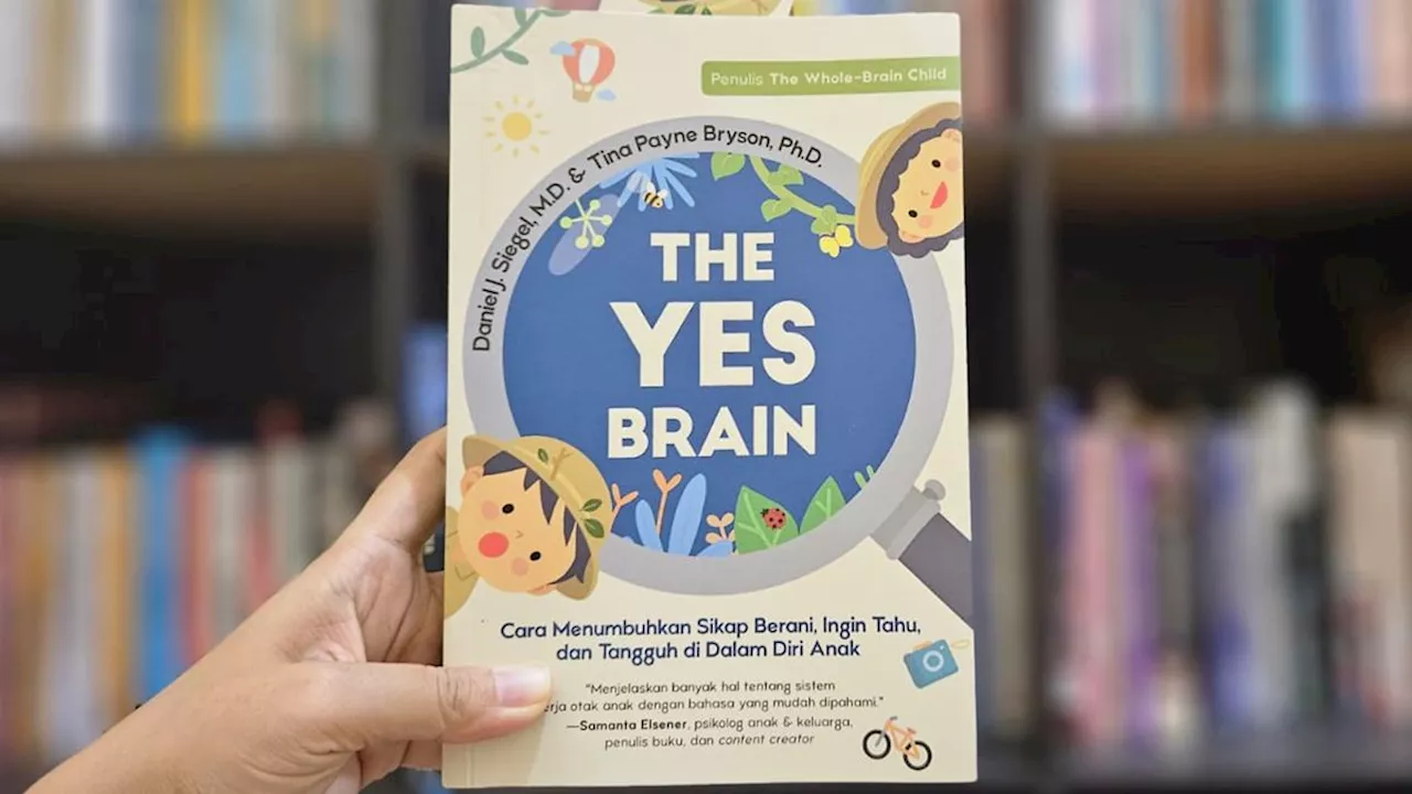 Review Buku 'The Yes Brain': Metode Membangun Keberanian, Rasa Ingin Tahu, dan Tangguh pada Anak