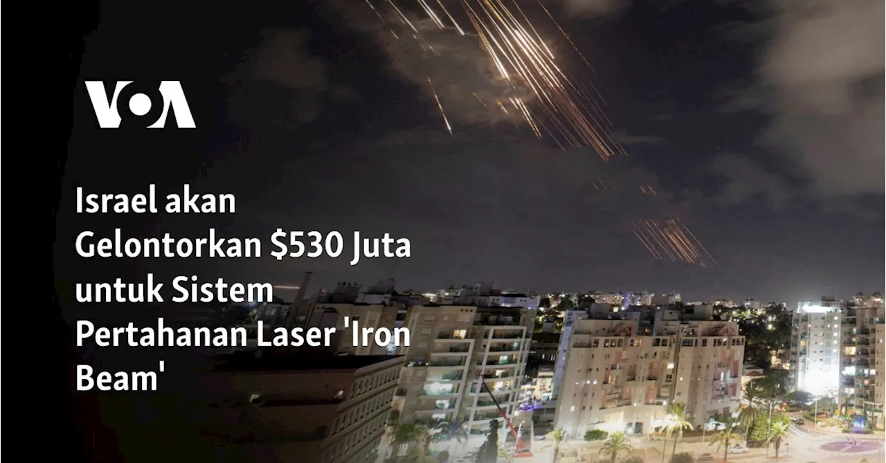 Israel akan Gelontorkan $530 Juta untuk Sistem Pertahanan Laser 'Iron Beam'