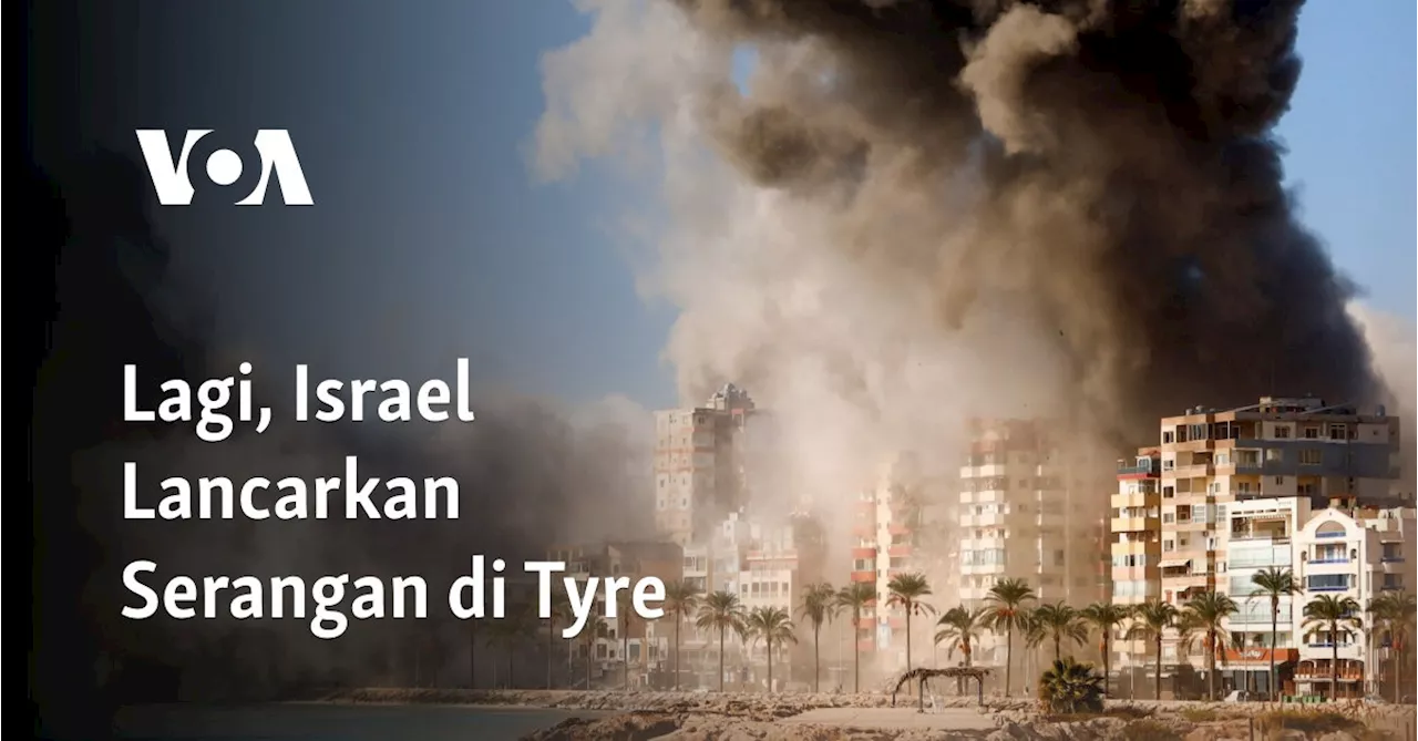 Lagi, Israel Lancarkan Serangan di Tyre