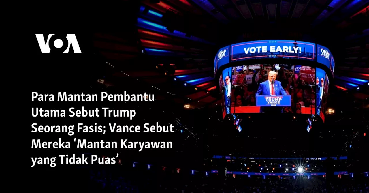 Para Mantan Pembantu Utama Sebut Trump Seorang Fasis; Vance Sebut Mereka ‘Mantan Karyawan yang Tidak Puas’