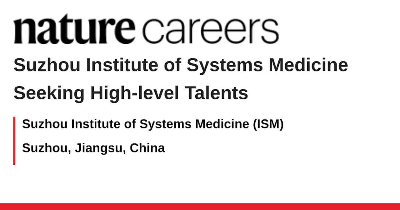 Suzhou Institute of Systems Medicine Seeking High-level Talents - Suzhou, Jiangsu, China job with Suzhou Institute of Systems Medicine (ISM)