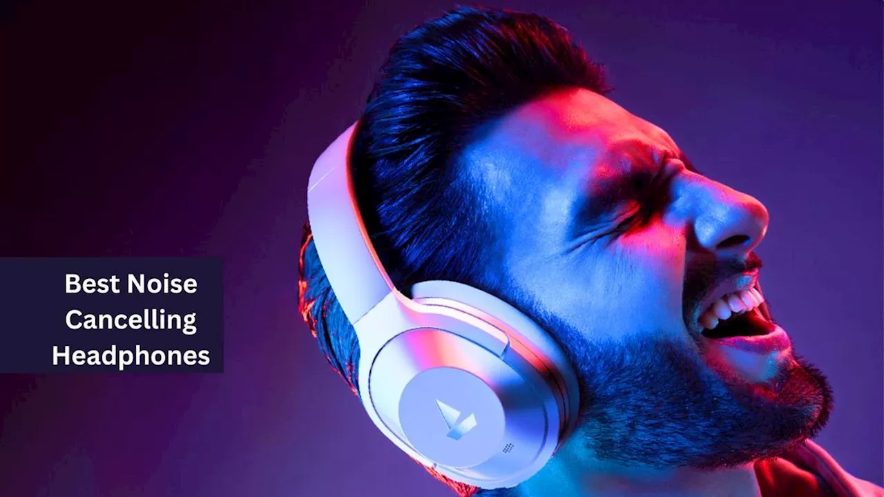 म्यूजिक, पॉडकास्ट या हो कॉल सर्विस ये Best Noise Cancelling Headphones देंगे दमदार साउंड के साथ इमर्सिव ऑडियो क्वालिटी