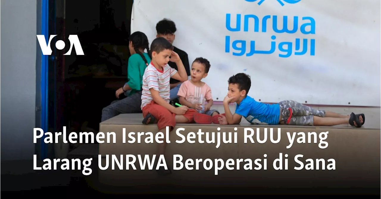 Parlemen Israel Setujui RUU yang Larang UNRWA Beroperasi di Sana