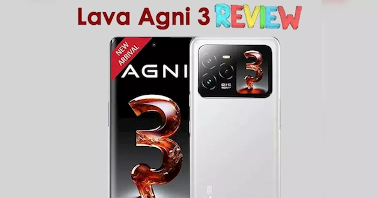 Lava Agni 3 Review: कम बजट वाला प्रीमियम Smartphone, जानिए 4 खूबियां और दो कमियां