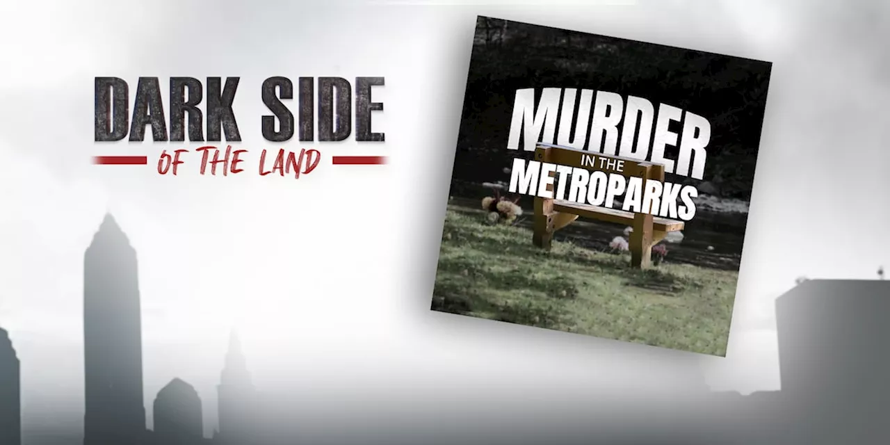 Murder in the Metroparks: New ‘Dark Side’ podcast goes inside unsolved Fairview Park killings