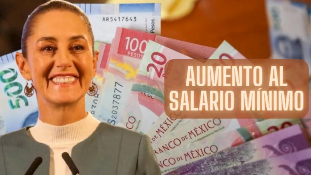 Esto ganarías si aumenta el salario mínimo en 2025 propuesto por Claudia Sheinbaum