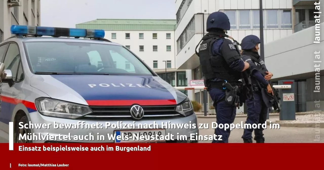 Schwer bewaffnet: Polizei nach Hinweis zu Doppelmord im M�hlviertel auch in Wels-Neustadt im Einsatz