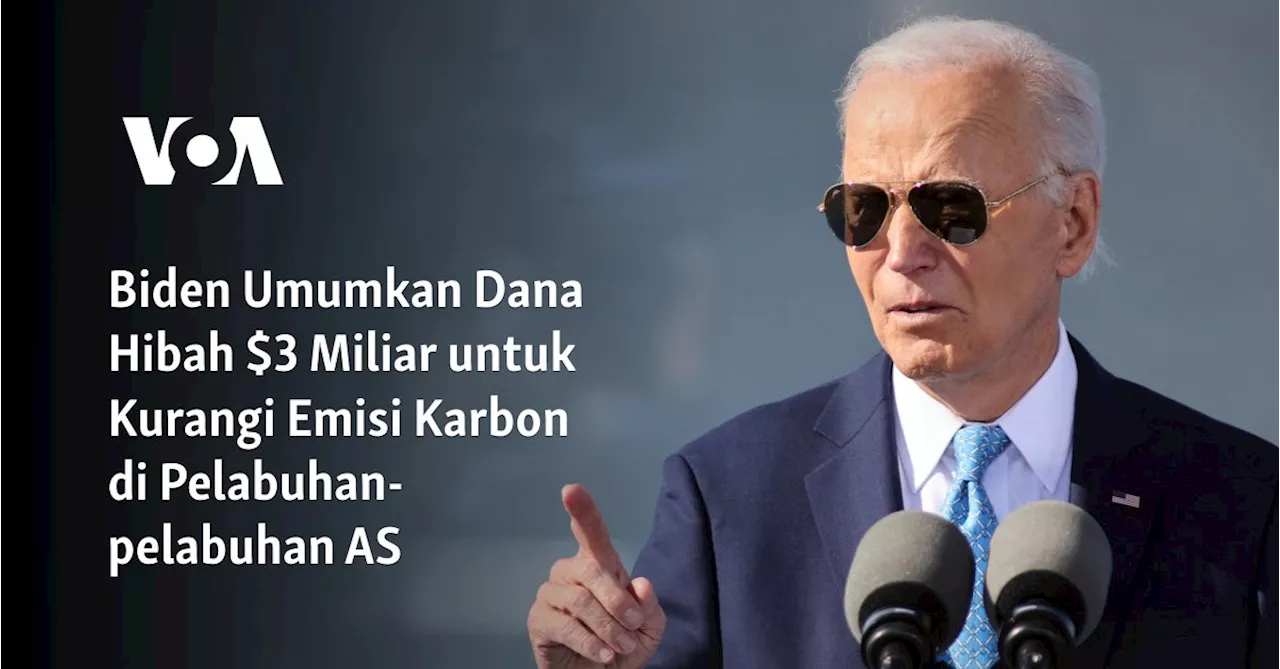 Biden Umumkan Dana Hibah $3 Miliar untuk Kurangi Emisi Karbon di Pelabuhan-pelabuhan AS