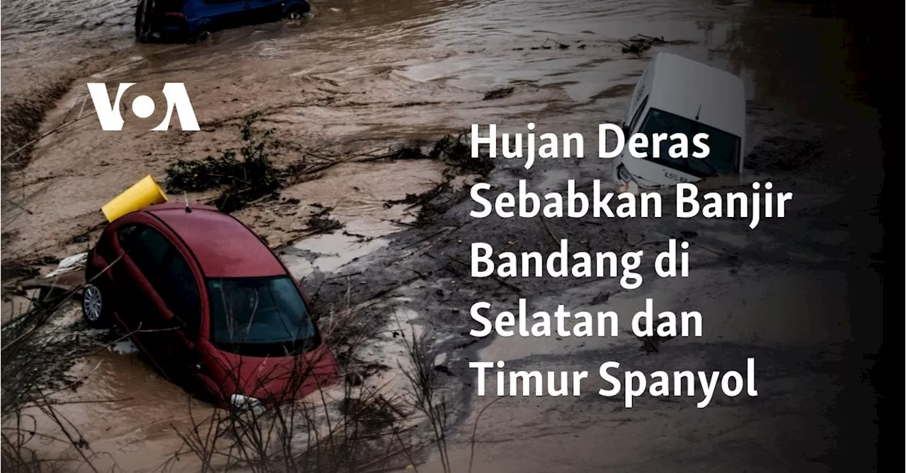 Hujan Deras Sebabkan Banjir Bandang di Selatan dan Timur Spanyol