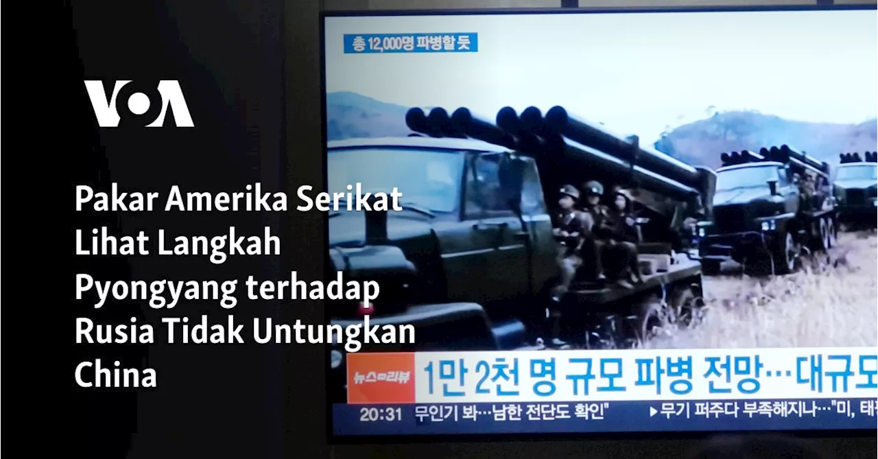 Pakar Amerika Serikat Lihat Langkah Pyongyang terhadap Rusia Tidak Untungkan China