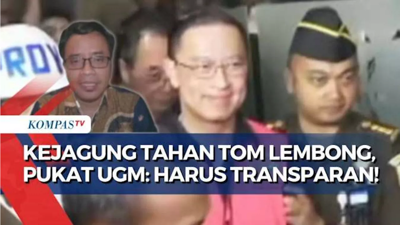 Kejagung Bantah Politisasi Penahanan Tom Lembong, Pukat UGM: Harus Terbuka pada Publik!