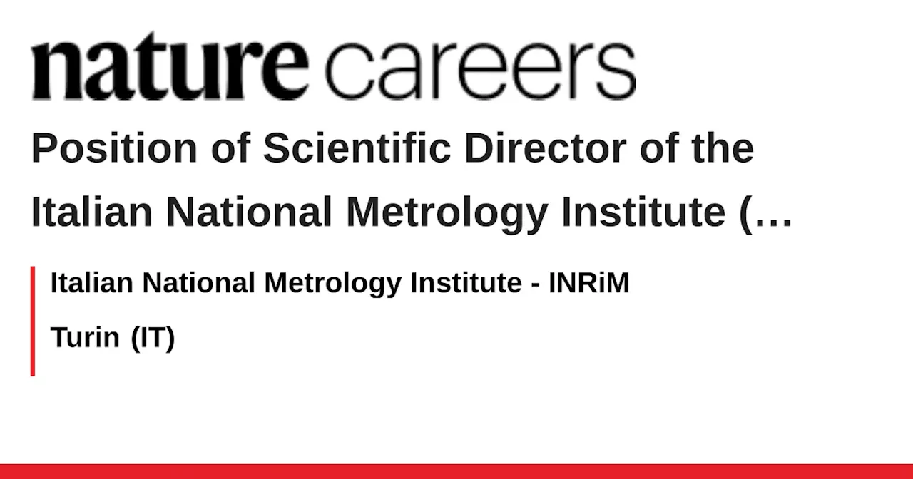 Position of Scientific Director of the Italian National Metrology Institute (INRiM) - Turin (IT) job with Italian National Metrology Institute