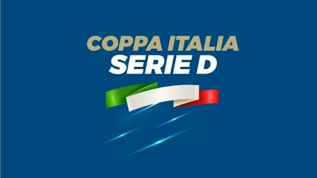 I recuperi del campionato slittano la Coppa Italia di Serie D. Ecco il nuovo calendario