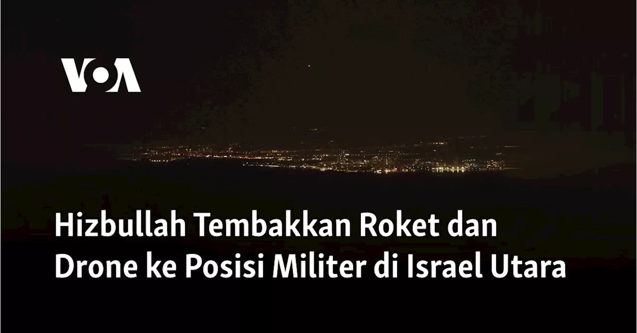 Hizbullah Tembakkan Roket dan Drone ke Posisi Militer di Israel Utara