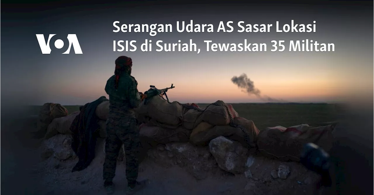 Serangan Udara AS Sasar Lokasi ISIS di Suriah, Tewaskan 35 Militan