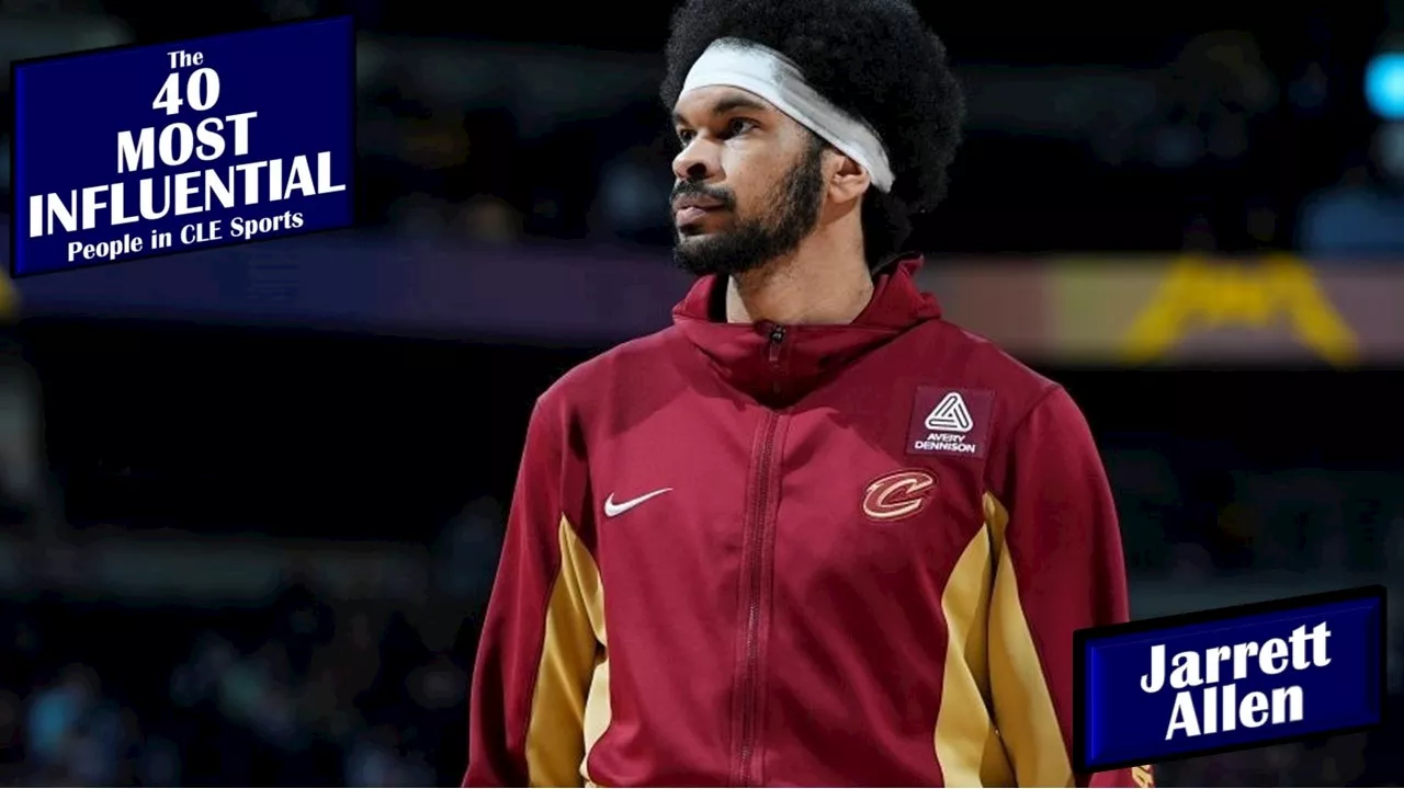 Where does Cavs center Jarrett Allen rank on our list of The 40 Most Influential People in Cleveland Sports?