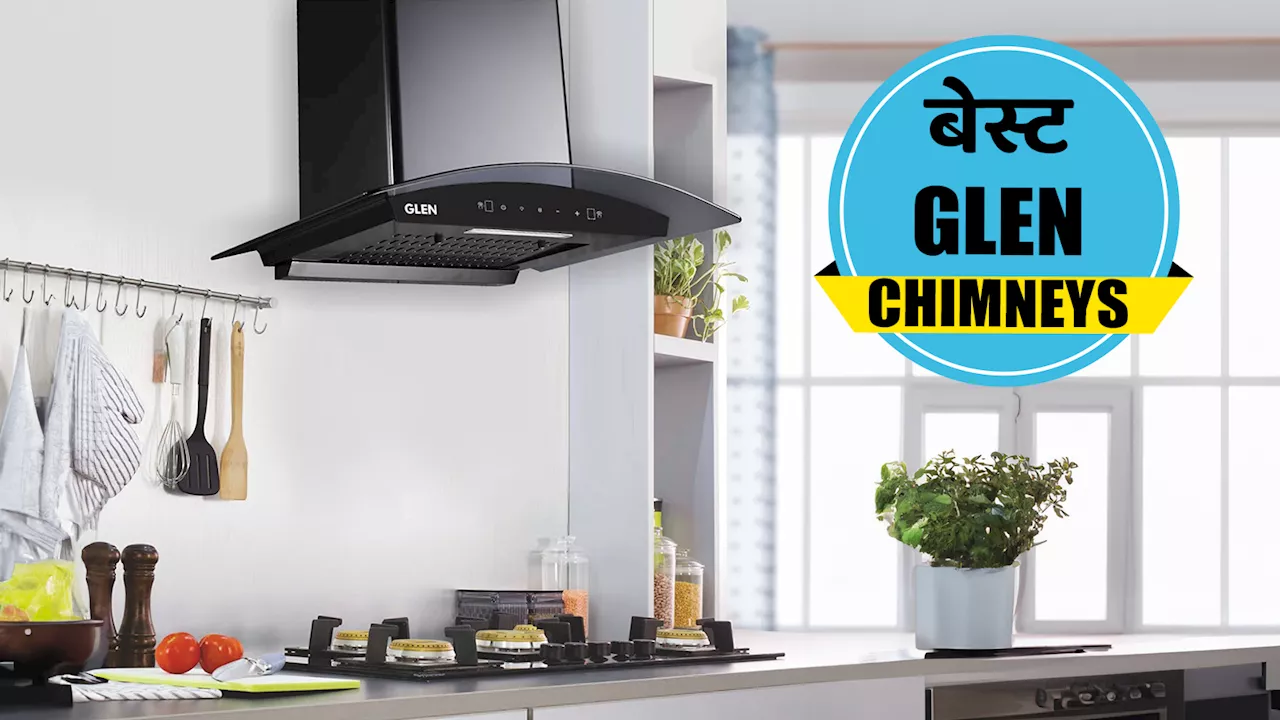 कुकिंग एक्सपीरियंस को दोगुना कर देंगी ये बेस्ट Glen Chimneys