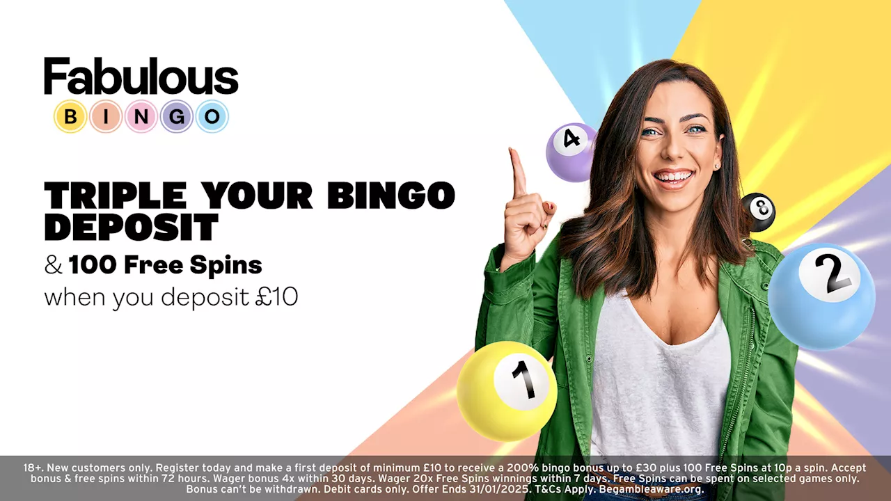 New Fabulous Bingo players can triple their first deposit and get 100 free spins...