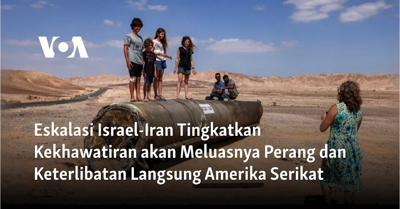 Eskalasi Israel-Iran Tingkatkan Kekhawatiran akan Meluasnya Perang dan Keterlibatan Langsung Amerika...