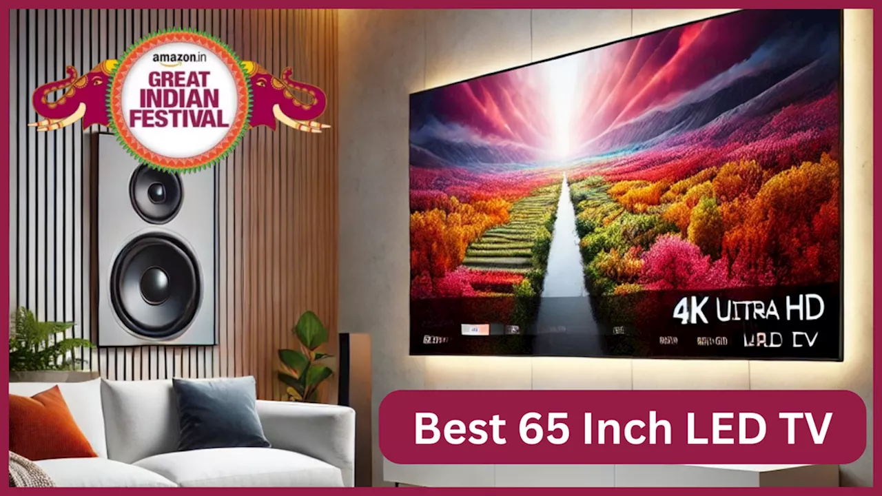 Great Indian Festival Sale 2024: इमर्सिव साउंड और शानदार पिक्चर क्वालिटी के लिए खरीदें Best 65 Inch LED TV, मिल रहा 62% का डिस्काउंट