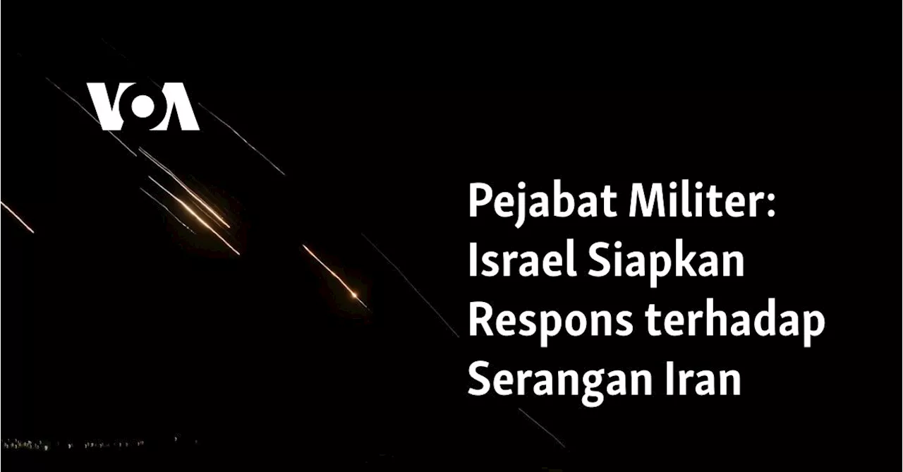 Pejabat Militer: Israel Siapkan Respons terhadap Serangan Iran