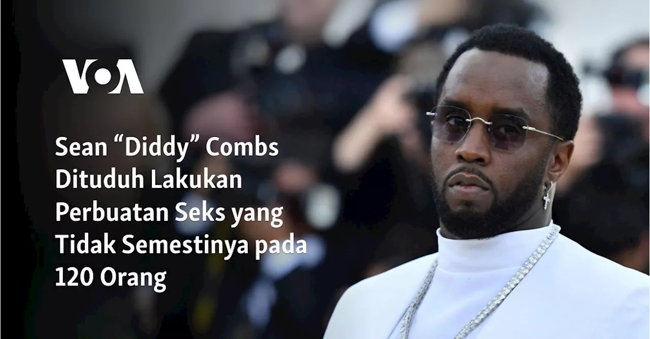 Sean “Diddy” Combs Dituduh Lakukan Perbuatan Seks yang Tidak Semestinya pada 120 Orang