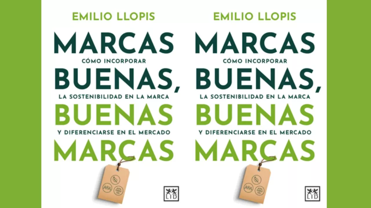 «Marcas Buenas, Buenas Marcas»: todo sobre el nuevo libro de Emilio Llopis