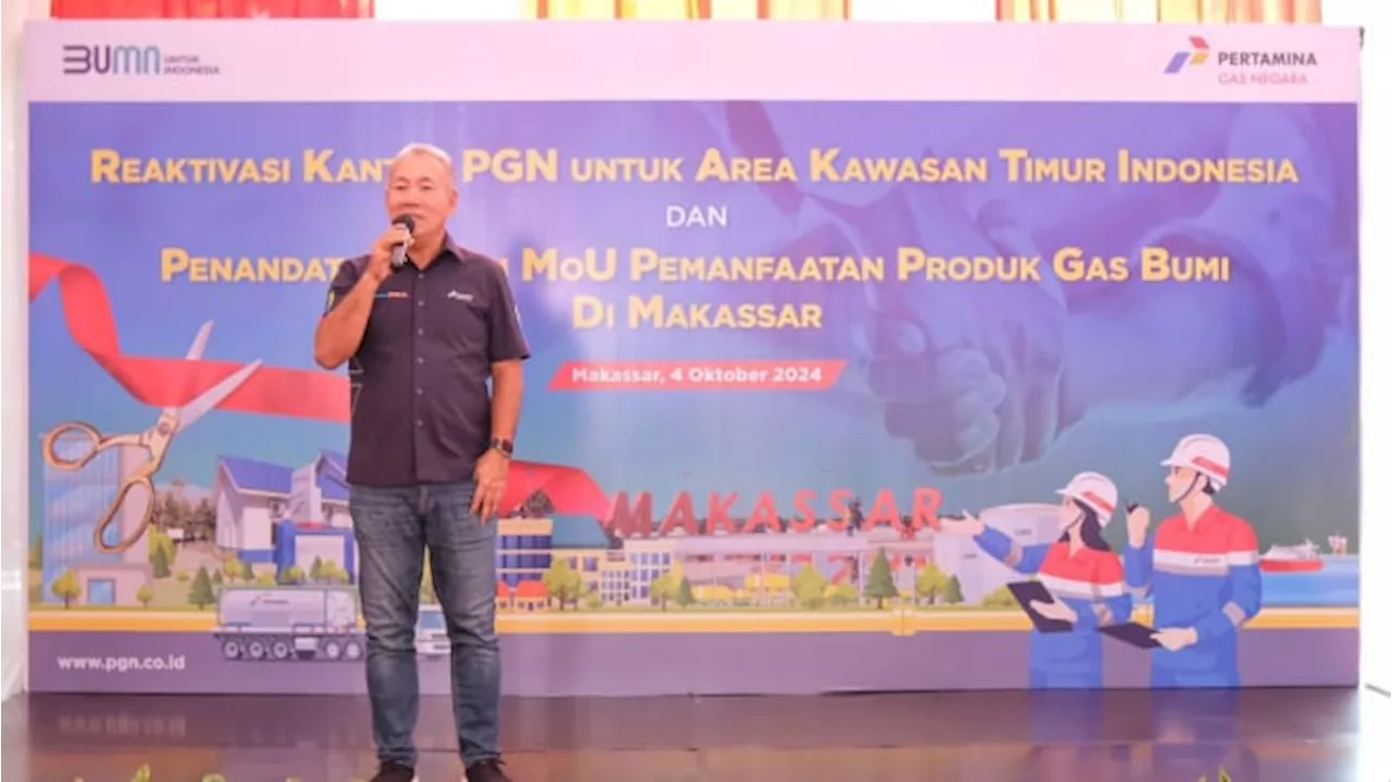 PGN Agresif Kembangkan Market Gas Bumi di Indonesia Timur