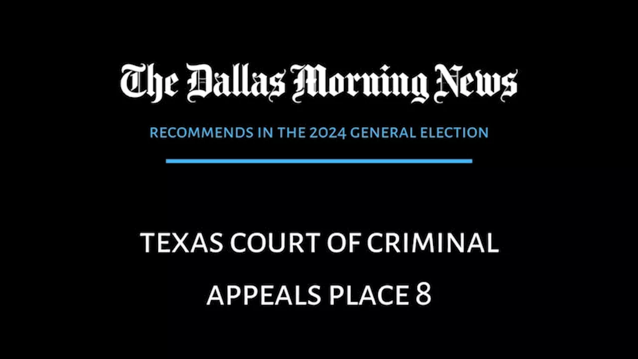 We recommend in the race for Texas Court of Criminal Appeals Place 8