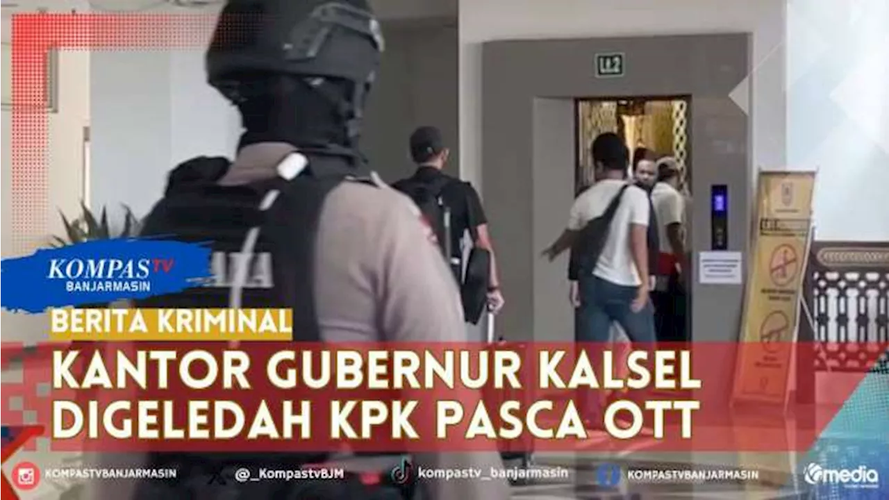 Pasca OTT Kadis PUPR, KPK Juga Geledah Ruang Kerja Gubernur Kalsel dan Bawa Koper Hitam