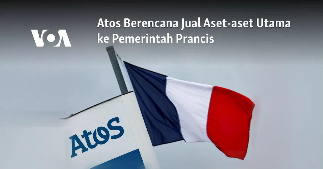 Atos Berencana Jual Aset-aset Utama ke Pemerintah Prancis