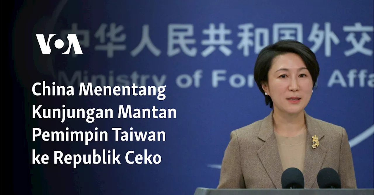 China Menentang Kunjungan Mantan Pemimpin Taiwan ke Republik Ceko