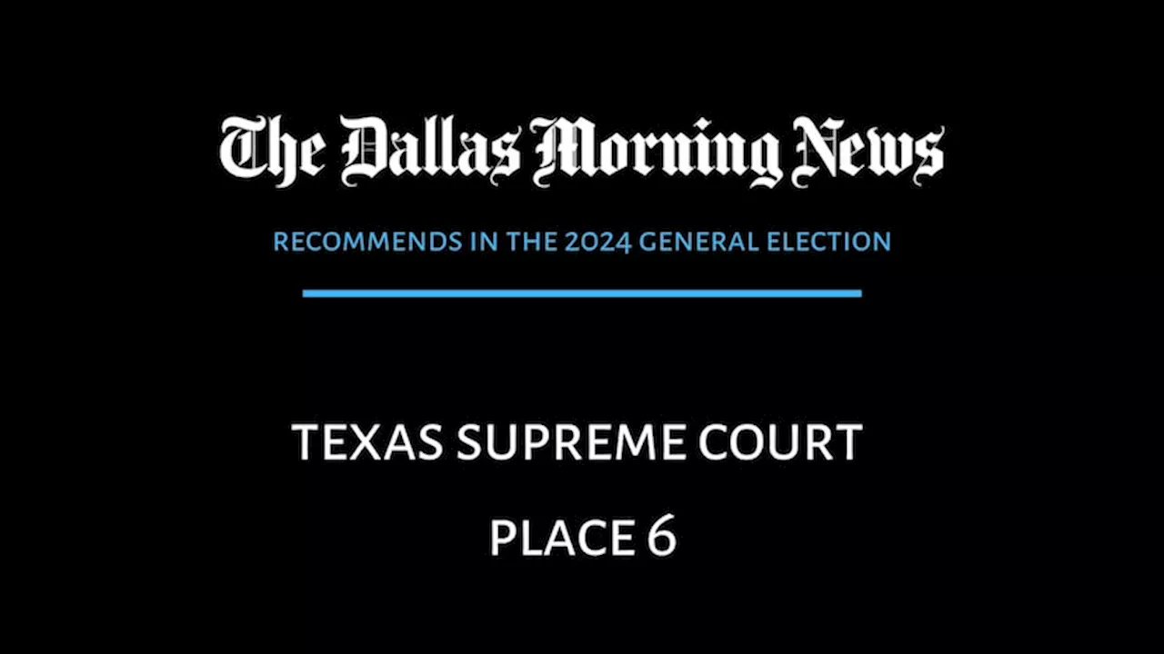 Texas Supreme Court Place 6: Dallas Morning News recommends